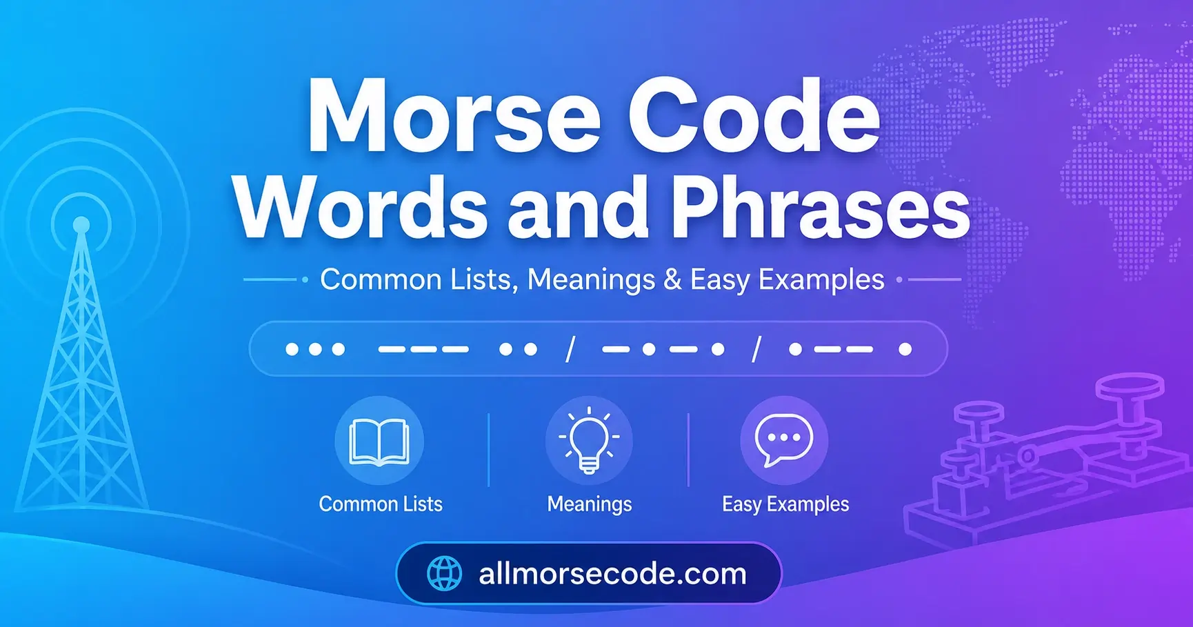 Morse Code Words: 100 Common Phrases, Signals & Meanings