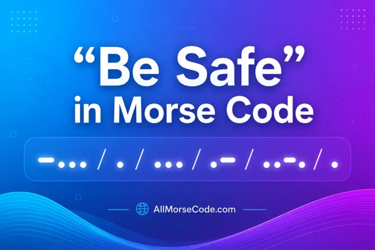 Be Safe in Morse code letter by letter translation with dots and dashes