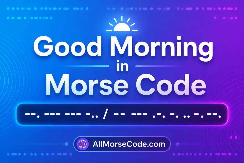 Good Morning in Morse Code translation with dots and dashes